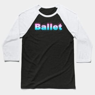 Ballet Baseball T-Shirt